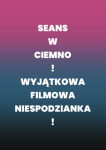 Grafika ma pionowy układ z gradientowym tłem przechodzącym od różowego u góry, przez fiolet i niebieski, do czerni na dole. Na środku umieszczono duży biały napis: „Seans w ciemno! Wyjątkowa filmowa niespodzianka!”. Nie zawiera zdjęć, ilustracji ani innych elementów graficznych poza tekstem.