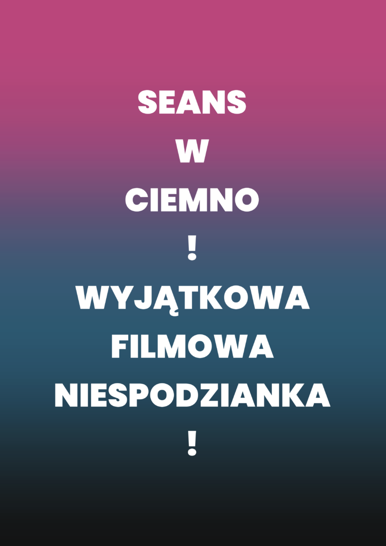 Grafika ma pionowy układ z gradientowym tłem przechodzącym od różowego u góry, przez fiolet i niebieski, do czerni na dole. Na środku umieszczono duży biały napis: „Seans w ciemno! Wyjątkowa filmowa niespodzianka!”. Nie zawiera zdjęć, ilustracji ani innych elementów graficznych poza tekstem.